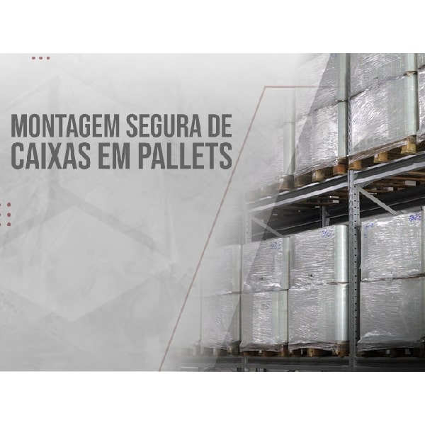 Montagem Segura de Caixas em Pallets: