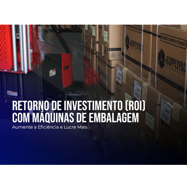 Retorno de Investimento (ROI) com Máquinas de Embalagem